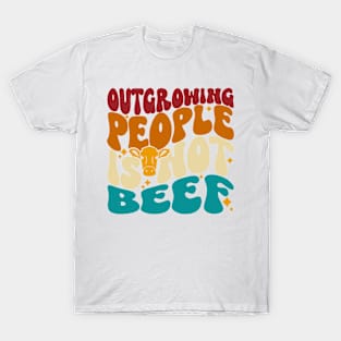 Outgrowing People Is Not Beef T-Shirt